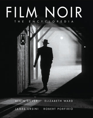 The Film Noir Encyclopedia by Silver, Alain