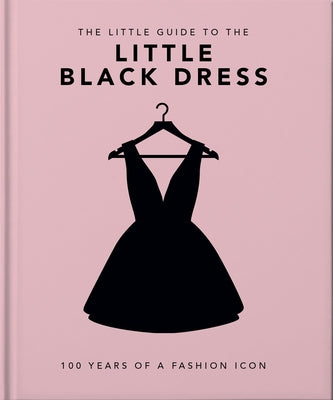 The Little Book of the Little Black Dress: 100 Years of a Fashion Icon by Hippo! Orange