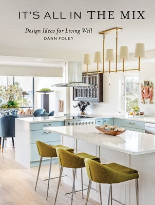 It's All in the Mix: Design Ideas for Living Well by Foley, Dann