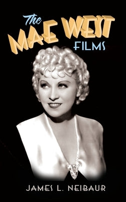 The Mae West Films (hardback) by Neibaur, James L.