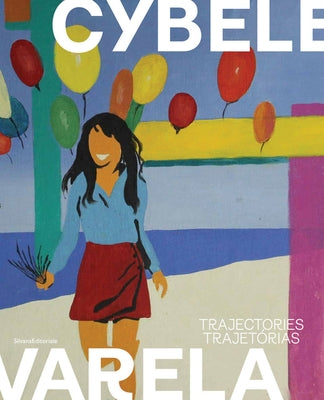 Cybèle Varela: Trajectories by Varela, Cybele