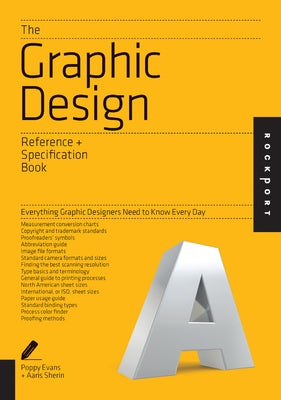 The Graphic Design Reference & Specification Book: Everything Graphic Designers Need to Know Every Day by Evans, Poppy