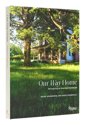 Our Way Home: Reimagining an American Farmhouse by Hendricks, Heide