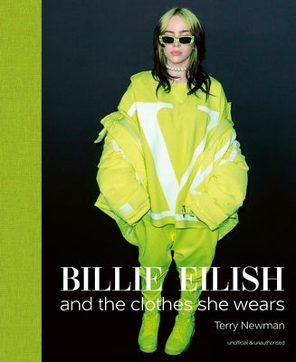 Billie Eilish: And the Clothes She Wears by Newman, Terry