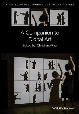 A Companion to Digital Art by Paul, Christiane