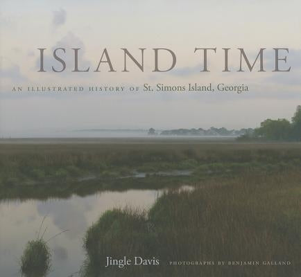 Island Time: An Illustrated History of St. Simons Island, Georgia by Davis, Jingle