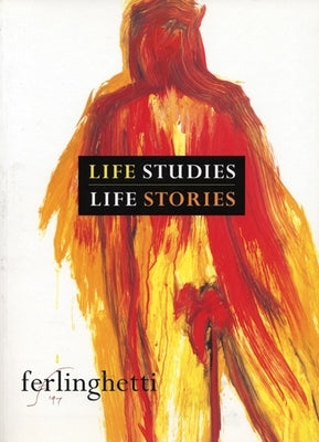 Life Studies, Life Stories: 80 Works on Paper by Ferlinghetti, Lawrence