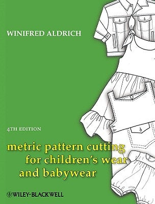 Metric Pattern Cutting for Children's Wear and Babywear: From Birth to 14 Years by Aldrich, Winifred