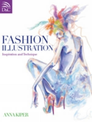 Fashion Illustration: Inspiration and Technique by Kiper, Anna
