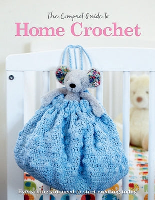 The Compact Guide to Home Crochet by Grieg, Rebecca