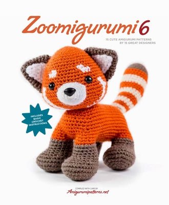Zoomigurumi 6: 15 Cute Amigurumi Patterns by 15 Great Designers by Amigurumipatterns Net