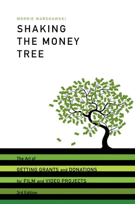 Shaking the Money Tree: The Art of Getting Grants and Donations for Film and Video Projects by Warshawski, Morrie
