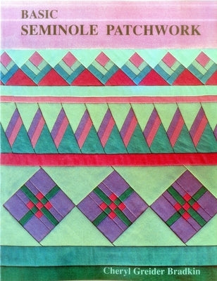 Basic Seminole Patchwork - Print on Demand Edition by Der Bradkin, Cheryl Grei