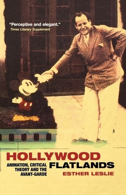 Hollywood Flatlands: Animation, Critical Theory and the Avant-Garde by Leslie, Esther