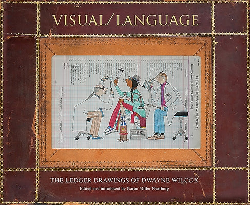 Visual/Language: The Ledger Drawings of Dwayne Wilcox by Wilcox, Dwayne