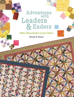 Adventures with Leaders & Enders: Make More Quilts in Less Time! by Hunter, Bonnie K.