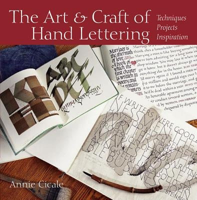 The Art and Craft of Hand Lettering: Techniques, Projects, Inspiration by Cicale, Annie