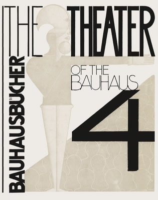 Oskar Schlemmer, László Moholy-Nagy & Farkas Molnár: The Theater of the Bauhaus: Bauhausbücher 4 by Schlemmer, Oskar