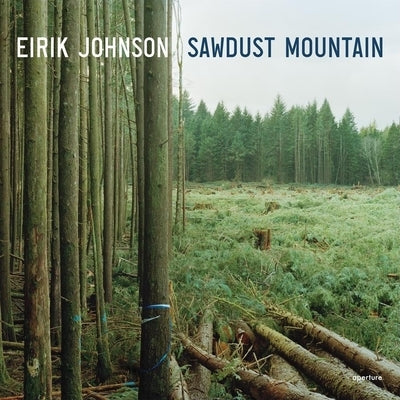 Eirik Johnson: Sawdust Mountain by Johnson, Eirik