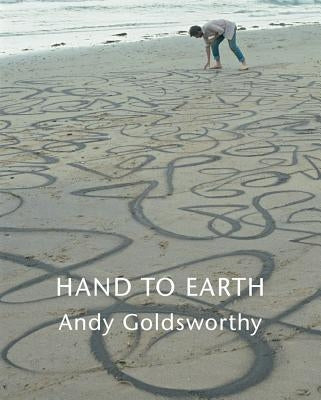 Hand to Earth: Andy Goldsworthy Sculpture 1976-1990 by Goldsworthy, Andy