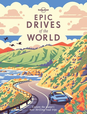 Lonely Planet Epic Drives of the World by Planet, Lonely