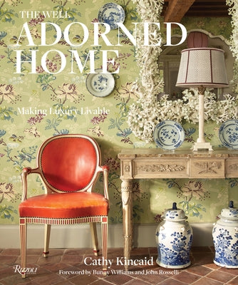 The Well Adorned Home: Making Luxury Livable by Kincaid, Cathy