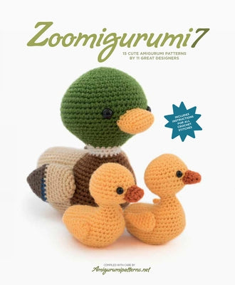 Zoomigurumi 7: 15 Cute Amigurumi Patterns by 11 Great Designers by Amigurumipatterns Net