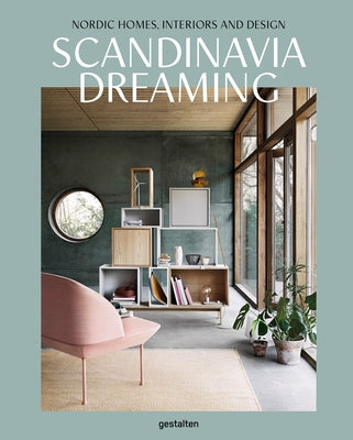Scandinavia Dreaming: Nordic Homes, Interiors and Design by Trinidad, Angel