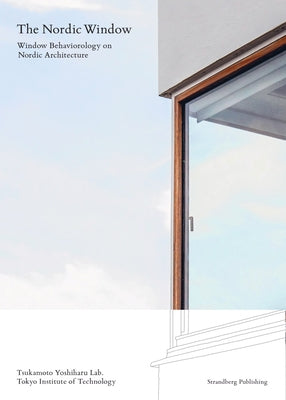 The Nordic Window: Window Behaviorology in Nordic Architecture by Chiba, Daiki