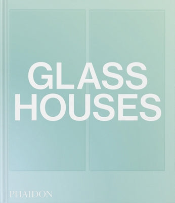 Glass Houses by Phaidon Editors, Phaidon
