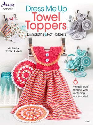 Dress Me Up Towel Toppers, Dishcloths & Pot Holders by Winkleman, Glenda