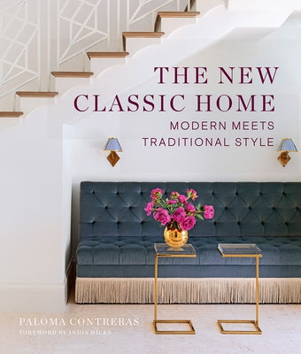 The New Classic Home: Modern Meets Traditional Style by Contreras, Paloma
