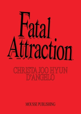 Christa Joo Hyun d'Angelo: Fatal Attraction by D'Angelo, Christa Joo Hyun