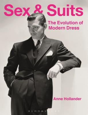 Sex and Suits: The Evolution of Modern Dress by Hollander, Anne