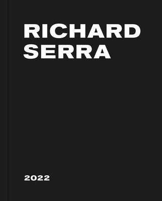 Richard Serra: 2022 by Serra, Richard