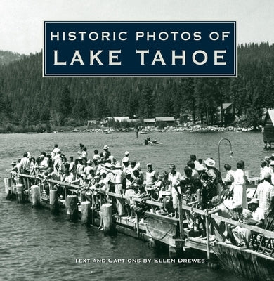 Historic Photos of Lake Tahoe by Drewes, Ellen