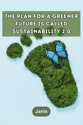 The plan for a greener future is called Sustainability 2.0 by Janis