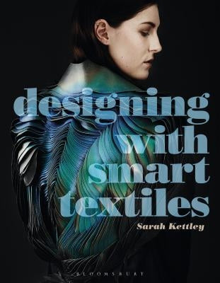 Designing with Smart Textiles by Kettley, Sarah