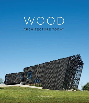Wood Architecture Today by Andreu, David