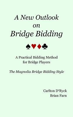 A New Outlook on Bridge Bidding, 3rd edition: The Magnolia Bridge Bidding Style by Deryck, Carlton