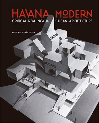 Havana Modern: Critical Readings in Cuban Architecture by Gallo, Ruben