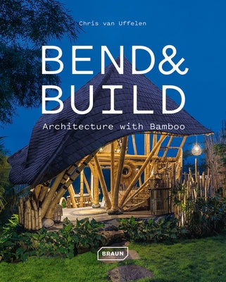 Bend & Build: Architecture with Bamboo by Van Uffelen, Chris