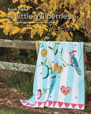 A Little Wilderness Quilt Pattern and Instructional Videos: Build you quilt one block at a time by Fielke, Sarah