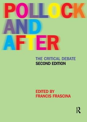 Pollock and After: The Critical Debate by Frascina, Francis