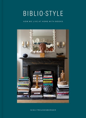 Bibliostyle: How We Live at Home with Books by Freudenberger, Nina