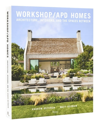 Workshop/Apd Homes: Architecture, Interiors, and the Spaces Between by Kotchen, Andrew