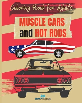 MUSCLE CARS and HOT RODS Coloring Book for Adults: The Best Classic and Vintage American Cars to Coloring for Adult by Publishing, Msdr