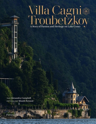 Villa Cagni Troubetzkoy: A Story of Passion and Heritage on Lake Como by Campbell, Alexandra