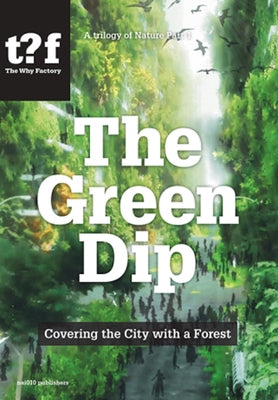 The Green Dip: Covering the City with a Forest by Maas, Winy