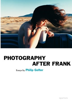 Photography After Frank - Aperture by Gefter, Philip